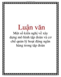 Luận văn: Một số kiến nghị về xây dựng mô hình tập đoàn và cơ chế quản lý hoạt động ngân hàng trong tập đoàn