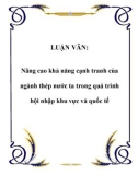 LUẬN VĂN: Nâng cao khả năng cạnh tranh của ngành thép nước ta trong quá trình hội nhập khu vực và quốc tế