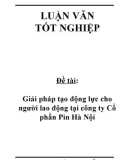 Luận văn: Giải pháp tạo động lực cho người lao động tại Công ty Cổ phần Pin Hà Nội