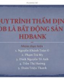 Thuyết trình: Quy trình thẩm định tài sản đảm bảo là bất động sản tại HDbank