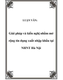 LUẬN VĂN: Giải pháp và kiến nghị nhằm mở rộng tín dụng xuất nhập khẩu tại NHNT Hà Nội