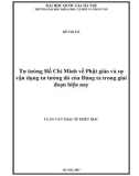 Luận văn Thạc sĩ Triết học: Tư tưởng Hồ Chí Minh về Phật giáo và sự vận dụng tư tưởng đó của Đảng ta trong giai đoạn hiện nay