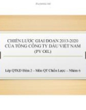 Thuyết trình: Chiến lược giai đoạn 2013-2020 của tổng công ty dầu Việt Nam (PV OIL)