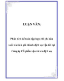 LUẬN VĂN: Phân tích kế toán tập hợp chi phí sản xuất và tính giá thành dịch vụ vận tải tại Công ty Cổ phần vận tải và dịch vụ