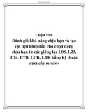 Luận văn: Luận văn Đánh giá khả năng chịu hạn và tạo vật liệu khởi đầu cho chọn dòng chịu hạn từ các giống lạc L08, L23, L24, LTB, LCB, LBK bằng kỹ thuật nuôi cấy in vitro