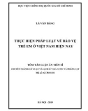 Tóm tắt luận án Tiến sĩ Chuyên ngành Lý luận và lịch sử nhà nước và pháp luật: Thực hiện pháp luật về bảo vệ trẻ em ở Việt Nam hiện nay