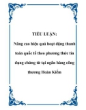 TIỂU LUẬN: Nâng cao hiệu quả hoạt động thanh toán quốc tế theo phương thức tín dụng chứng từ tại ngân hàng công thương Hoàn Kiếm