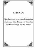 LUẬN VĂN: Một số giải pháp nhằm thúc đẩy hoạt động tiêu thụ sản phẩm dệt may trên thị trường nội địa của Công ty Dệt May Hà Nội