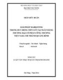 Tóm tắt luận văn Thạc sĩ Quản trị kinh doanh: Giải pháp marketing trong huy động tiền gửi tại ngân hàng TMCP Công Thương Việt Nam – Chi nhánh Quảng Bình