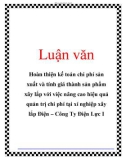 Luận văn: Hoàn thiện kế toán chi phí sản xuất và tính giá thành sản phẩm xây lắp với việc nâng cao hiệu quả quản trị chi phí tại xí nghiệp xây lắp Điện – Công Ty Điện Lực I