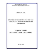 Luận án Tiến sĩ ngành Tài chính - Ngân hàng: Các nhân tố ảnh hưởng đến tiếp cận tín dụng của hộ kinh doanh cá thể tại Việt Nam