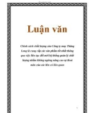 Luận văn: Chính sách chất lượng của Công ty may Thăng Long là cung cấp các sản phẩm tốt nhất thông qua việc liên tục đổi mới hệ thống quản lý chất lượng nhằm không ngừng nâng cao sự thoả mãn của các bên có liên quan