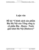 Đề tài 'Chính sách sản phẩm Bia Hà Nội của Tổng công ty cổ phần Bia - Rượu - Nước giải khát Hà Nội (Habeco)'