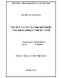 Tóm tắt Luận án Tiến sĩ Kinh tế: Thu hút đầu tư của doanh nghiệp vào nông nghiệp tỉnh Bắc Ninh