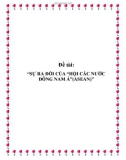 Đề tài: 'SỰ RA ĐỜI CỦA 'HỘI CÁC NƯỚC ĐÔNG NAM Á'(ASEAN)'