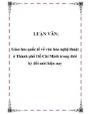 LUẬN VĂN: Giao lưu quốc tế về văn hóa nghệ thuật ở Thành phố Hồ Chí Minh trong thời kỳ đổi mới hiện nay