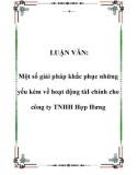 LUẬN VĂN: Một số giải pháp khắc phục những yếu kém về hoạt động tàI chính cho công ty TNHH Hợp Hưng