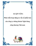 LUẬN VĂN: Phát triển hoạt động tư vấn cổ phần hoá của công ty chứng khoán Ngân hàng công thương Việt nam