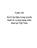 Luận văn Xử lý tín hiệu trong truyền hình số và ứng dụng triển khai tại Việt Nam