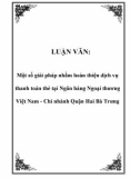 LUẬN VĂN: Một số giải pháp nhằm hoàn thiện dịch vụ thanh toán thẻ tại Ngân hàng Ngoại thương Việt Nam - Chi nhánh Quận Hai Bà Trưng