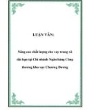 LUẬN VĂN: Nâng cao chất lượng cho vay trung và dài hạn tại Chi nhánh Ngân hàng Công thương khu vực Chương Dương