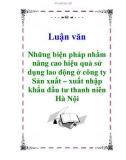 Luận văn: Những biện pháp nhằm nâng cao hiệu quả sử dụng lao động ở công ty Sản xuất – xuất nhập khẩu đầu tư thanh niên Hà Nội