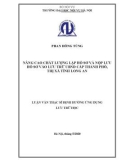 Luận văn Thạc sĩ Lưu trữ học: Nâng cao chất lượng lập hồ sơ và nộp lưu hồ sơ vào lưu trữ UBND cấp thành phố, thị xã tỉnh Long An