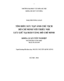 Tóm tắt Khóa luận tốt nghiệp ngành Bảo tàng học: Tìm hiểu sưu tập ảnh chủ tịch Hồ Chí Minh với thiếu nhi lưu giữ tại bảo tàng Hồ Chí Minh