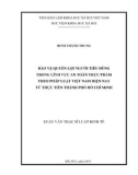 Luận văn Thạc sĩ Luật kinh tế: Bảo vệ quyền lợi người tiêu dùng trong lĩnh vực an toàn thực phẩm theo pháp luật Việt Nam hiện nay từ thực tiễn thành phố Hồ Chí Minh