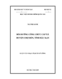 Luận văn Thạc sĩ Quản lý công: Bồi dưỡng công chức cấp xã tại huyện Chợ Đồn, tỉnh Bắc Kạn