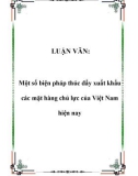 LUẬN VĂN: Một số biện pháp thúc đẩy xuất khẩu các mặt hàng chủ lực của Việt Nam hiện nay