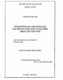 Luận văn Thạc sĩ Luật học: Về hợp đồng mua bán hàng hóa với thương nhân nước ngoài theo pháp luật Việt Nam