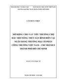 Luận văn Thạc sĩ Tài chính ngân hàng: Mở rộng cho vay tiểu thương chợ đầu mối nông thủy sản Bình Điền tại Ngân hàng thương mại cổ phần Công Thương Việt Nam – Chi nhánh 8 Tp.Hồ Chí Minh