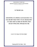 Luận văn Thạc sĩ Tâm lí học: Ảnh hưởng của phong cách giáo dục của cha mẹ đến nhận thức về giá trị đạo đức của học sinh tại một số trường THCS huyện Vĩnh Linh, tỉnh Quảng Trị