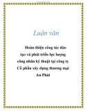 Luận văn: Hoàn thiện ccông tác đào tạo và phát triển lực lượng ông nhân kỹ thuật tại công ty Cổ phần xây dựng thương mại An Phát