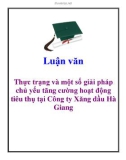 Luận văn: Thực trạng và một số giải pháp chủ yếu tăng cường hoạt động tiêu thụ tại Công ty Xăng dầu Hà Giang