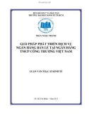 Luận văn Thạc sĩ Kinh tế: Giải pháp phát triển dịch vụ ngân hàng bán lẻ tại Ngân hàng TMCP Công Thương Việt Nam