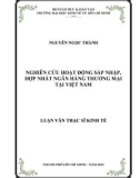 Luận văn Thạc sĩ Kinh tế: Nghiên cứu hoạt động sáp nhập, hợp nhất ngân hàng thương mại tại Việt Nam