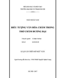 Luận án Tiến sĩ Ngữ văn: Biểu tượng văn hóa Chăm trong thơ Chăm đương đại