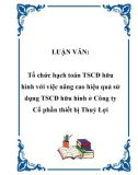 LUẬN VĂN: Tổ chức hạch toán TSCĐ hữu hình với việc nâng cao hiệu quả sử dụng TSCĐ hữu hình ở Công ty Cổ phần thiết bị Thuỷ Lợi