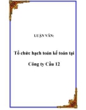 LUẬN VĂN: Tổ chức hạch toán kế toán tại Công ty Cầu 12