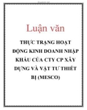 Luận văn: THỰC TRẠNG HOẠT ĐỘNG KINH DOANH NHẬP KHẨU CỦA CTY CP XÂY DỰNG VÀ VẬT TƯ THIẾT BỊ (MESCO)