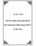 LUẬN VĂN: Vấn đề sở hữu trong nền kinh tế thị trường theo định hướng XHCN ở Việt Nam