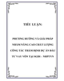 Tiểu luận: Phương hướng và giải pháp nhằm nâng cao chất lượng công tác thẩm định dự án đầu tư vay vốn tại SGDI – NHPTVN