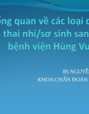 Bài giảng Tổng quan về các loại di tật trên thai nhi/sơ sinh sanh tại bệnh viện Hùng Vương - BS. Nguyễn Đình Vũ