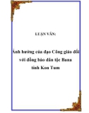 Luận văn thạc sỹ: Ảnh hưởng của đạo Công giáo đối với đồng bào dân tộc Bana tỉnh Kon Tum