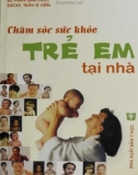 Phương pháp chăm sóc sức khỏe trẻ em tại nhà: Phần 1