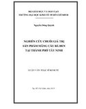 Luận văn Thạc sĩ Kinh tế: Nghiên cứu chuỗi giá trị sản phẩm mãng cầu Bà Đen tại thành phố Tây Ninh