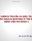 Bài giảng Đặc điểm di truyền và điều trị của cường Insulin bẩm sinh ở trẻ em tại bệnh viện Nhi Đồng 2