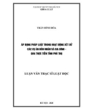 Luận văn Thạc sĩ Luật học: Áp dụng pháp luật trong hoạt động xét xử các vụ án Hôn nhân và gia đình - Qua thực tiễn tỉnh Phú Thọ